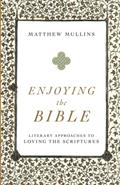 Read Enjoying the Bible, written by Matthew Mullins