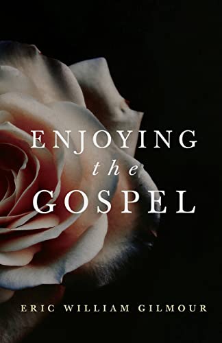 Read Enjoying the Gospel, written by Eric Gilmour Read Enjoying the Gospel, written by Eric Gilmour