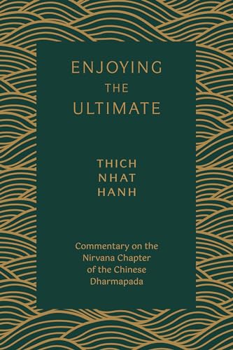 Read Enjoying the Ultimate: Commentary on the Nirvana Chapter of the Chinese Dharmapada, written by Thich Nhat Hanh Read Enjoying the Ultimate: Commentary on the Nirvana Chapter of the Chinese Dharmapada, written by Thich Nhat Hanh