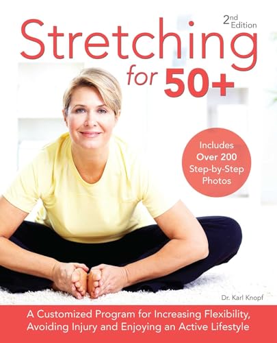 Read Stretching for 50+: A Customized Program for Increasing Flexibility, Avoiding Injury and Enjoying an Active Lifestyle, written by Dr. Karl Knopf