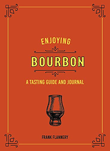 Read Enjoying Bourbon: A Tasting Guide and Journal, written by Frank Flannery