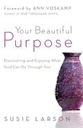 Read Your Beautiful Purpose: Discovering and Enjoying What God Can Do Through You, written by Susie Larson