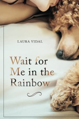 Read Wait for Me in the Rainbow: HOW TO DEAL WITH THE LOSS OF YOUR PET, written by Laura Vidal Read Wait for Me in the Rainbow: HOW TO DEAL WITH THE LOSS OF YOUR PET, written by Laura Vidal