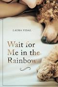 Read Wait for Me in the Rainbow: HOW TO DEAL WITH THE LOSS OF YOUR PET, written by Laura Vidal
