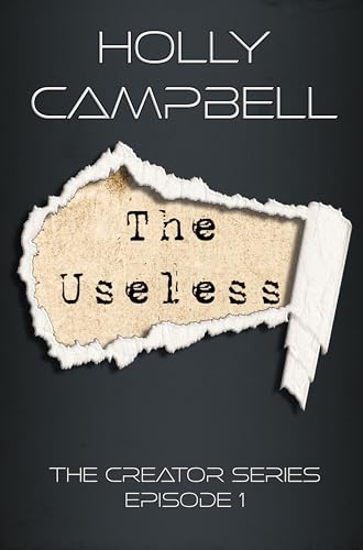 Read The Useless (The Creator Series Book 1), written by Holly Campbell Read The Useless (The Creator Series Book 1), written by Holly Campbell