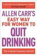 Read Allen Carr's Easy Way for Women to Quit Drinking: The original Easyway method (Allen Carr's Easyway, 7), written by Allen Carr