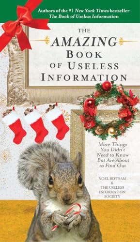 Read The Amazing Book of Useless Information (Holiday Edition): More Things You Didn't Need to Know But Are About to Find Out, written by Noel Botham