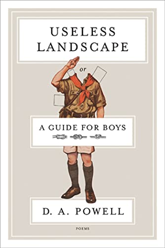 Read Useless Landscape, or A Guide for Boys: Poems, written by D. A. Powell Read Useless Landscape, or A Guide for Boys: Poems, written by D. A. Powell