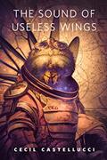 Read The Sound of Useless Wings: A Tor.Com Original (Tin Star), written by Cecil Castellucci