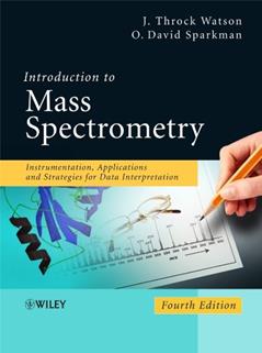 Introduction to Mass Spectrometry: Instrumentation, Applications, and Strategies for Data Interpretation, written by J. Throck Watson; O. David Sparkman