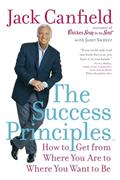 Read The Success Principles(TM): How to Get from Where You Are to Where You Want to Be, written by Jack Canfield