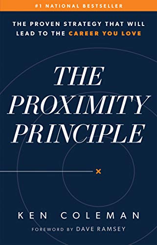 Read The Proximity Principle: The Proven Strategy That Will Lead to a Career You Love, written by Ken Coleman