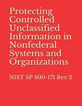 Read Protecting Controlled Unclassified Information in Nonfederal Systems and Organizations: NIST SP 800-171 Rev 2, written by National Institute of Standards and Technology