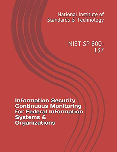Read Information Security Continuous Monitoring for Federal Information Systems & Organizations: NIST SP 800-137, written by National Institute of Standards & Technology