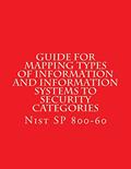 Read NIST SP 800-60 Guide for Mapping Types of Information and Information Systems to: Nist SP 800-60, written by National Institute of Standards and Technology Read NIST SP 800-60 Guide for Mapping Types of Information and Information Systems to: Nist SP 800-60, written by National Institute of Standards and Technology