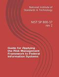 Read Guide for Applying the Risk Management Framework to Federal Information Systems: NIST SP 800-37 rev 2, written by National Institute of Standards & Technology
