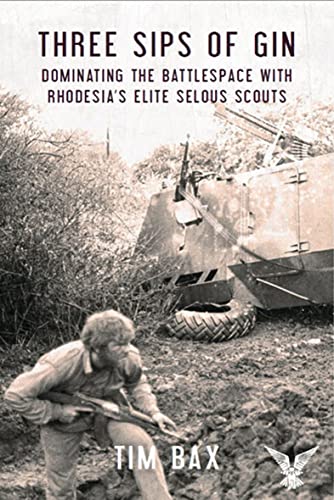 Read Three Sips of Gin: Dominating the Battlespace with Rhodesia's Elite Selous Scouts, written by Timothy Bax Read Three Sips of Gin: Dominating the Battlespace with Rhodesia's Elite Selous Scouts, written by Timothy Bax