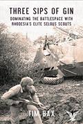 Read Three Sips of Gin: Dominating the Battlespace with Rhodesia's Elite Selous Scouts, written by Timothy Bax
