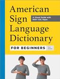 Read American Sign Language Dictionary for Beginners: A Visual Guide with 800+ ASL Signs, written by Tara Adams