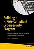 Read Building a HIPAA-Compliant Cybersecurity Program: Using NIST 800-30 and CSF to Secure Protected Health Information, written by Eric C. Thompson