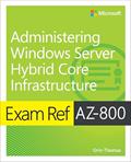 Read Exam Ref AZ-800 Administering Windows Server Hybrid Core Infrastructure, written by Orin Thomas