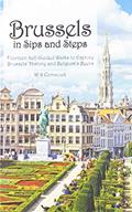 Read Brussels in Sips and Steps: Fourteen Self-Guided Walks to Explore Brussels' History and Belgium's Beers, written by W S Comstock
