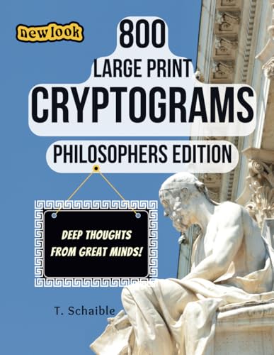 Read 800 Large Print Cryptograms - Philosophers Edition: 800 Cryptogram/Crypoquote Puzzles from the World's Most Famous Philosophers in Large Print for Adults and Older Kids, written by T. Schaible Read 800 Large Print Cryptograms - Philosophers Edition: 800 Cryptogram/Crypoquote Puzzles from the World's Most Famous Philosophers in Large Print for Adults and Older Kids, written by T. Schaible