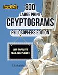 Read 800 Large Print Cryptograms - Philosophers Edition: 800 Cryptogram/Crypoquote Puzzles from the World's Most Famous Philosophers in Large Print for Adults and Older Kids, written by T. Schaible