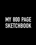Read My 800 Page Sketchbook: The Biggest Sketch Book Ever, written by Very Big Books Co