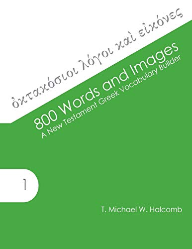 Read 800 Words and Images: A New Testament Greek Vocabulary Builder (AGROS), written by T. Michael W. Halcomb