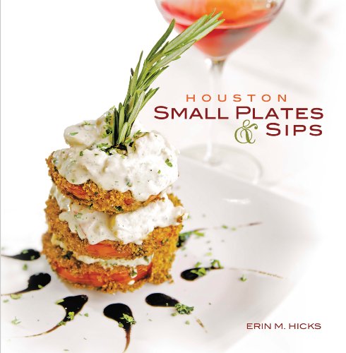 Read Houston Small Plates & Sips, written by Erin M. Hicks Read Houston Small Plates & Sips, written by Erin M. Hicks