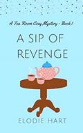 Read A Sip of Revenge (Tea Room Cozy Mysteries Book 1), written by Elodie Hart