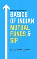Read Basics of Indian Mutual Funds & SIP: Guide for beginner (Financial Education Book 2), written by Angshuman Adhikari