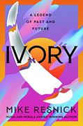 Read Ivory: A Legend of Past and Future, written by Mike Resnick