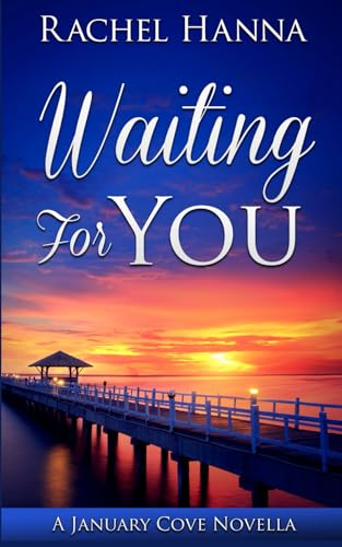 Read Waiting For You: A January Cove Novella, written by Rachel Hanna