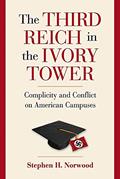 Read The Third Reich in the Ivory Tower: Complicity and Conflict on American Campuses, written by Stephen H Norwood