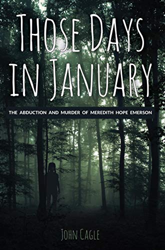 Read Those Days in January: The Abduction and Murder of Meredith Hope Emerson, written by John Cagle