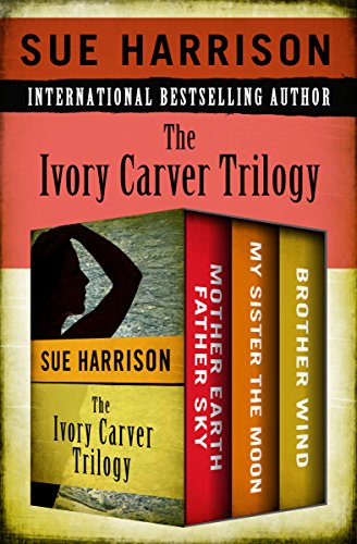 Read The Ivory Carver Trilogy: Mother Earth Father Sky, My Sister the Moon, and Brother Wind, written by Sue Harrison