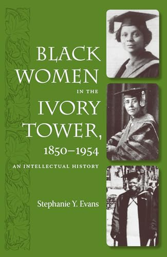 Read Black Women in the Ivory Tower, 1850-1954: An Intellectual History, written by Stephanie Y. Evans Read Black Women in the Ivory Tower, 1850-1954: An Intellectual History, written by Stephanie Y. Evans