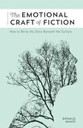 Read The Emotional Craft of Fiction: How to Write the Story Beneath the Surface, written by Donald Maass