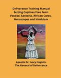 Read Deliverance Training Manual Setting Captives Free From Voodoo, Santeria, African Cures, Horoscopes and Hinduism, written by Dr. Ivory Hopkins Read Deliverance Training Manual Setting Captives Free From Voodoo, Santeria, African Cures, Horoscopes and Hinduism, written by Dr. Ivory Hopkins