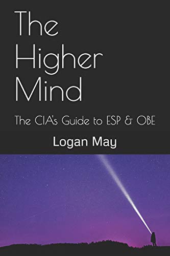 Read The Higher Mind: The CIA's Guide to ESP & OBE, written by Logan May Read The Higher Mind: The CIA's Guide to ESP & OBE, written by Logan May