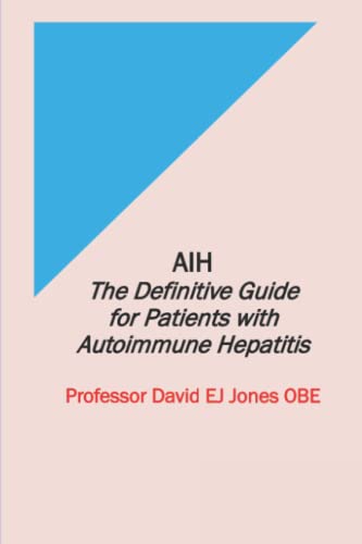 Read AIH: The Definitive Guide for Patients with Autoimmune Hepatitis (The Definitive Guides to Liver Disease), written by Prof David Jones OBE