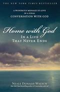 Read Home with God: In a Life That Never Ends, written by Neale Donald Walsch