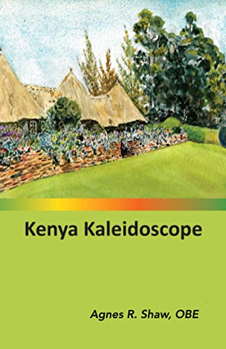 Read Kenya Kaleidoscope, written by Agnes R. Shaw OBE Read Kenya Kaleidoscope, written by Agnes R. Shaw OBE