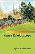 Read Kenya Kaleidoscope, written by Agnes R. Shaw OBE