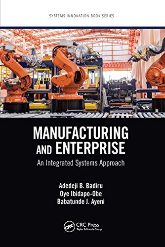 Read Manufacturing and Enterprise (Systems Innovation Book Series), written by Adedeji B. Badiru; Oye Ibidapo-Obe; Babatunde J. Ayeni Read Manufacturing and Enterprise (Systems Innovation Book Series), written by Adedeji B. Badiru; Oye Ibidapo-Obe; Babatunde J. Ayeni