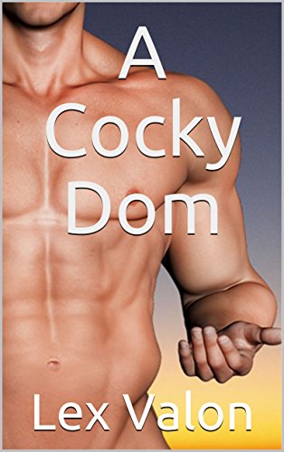 Read A Cocky Dom (Cocky Dom Series Book 1), written by Lex Valon Read A Cocky Dom (Cocky Dom Series Book 1), written by Lex Valon