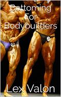 Read Bottoming For Bodybuilders, written by Lex Valon