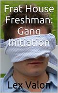 Read Frat House Freshman: Gang Initiation: Frat House Freshman Series Book 4, written by Lex Valon